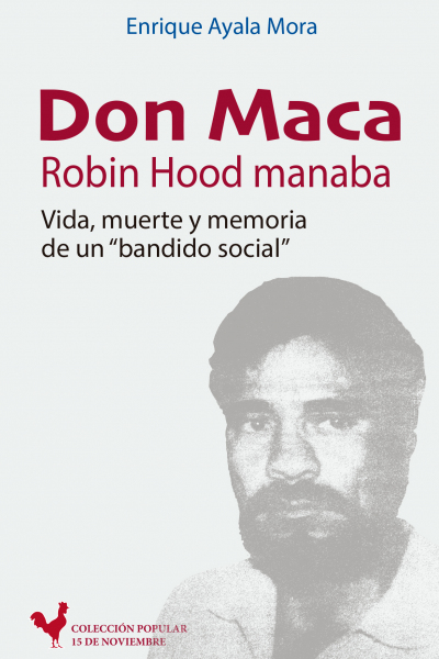 Don Maca, Robin Hood manaba: Vida, muerte y memoria de un «bandido social»