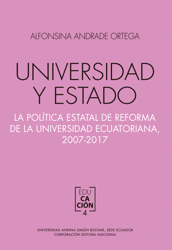 Universidad y Estado: La política estatal de reforma de la universidad ecuatoriana, 2007-2017