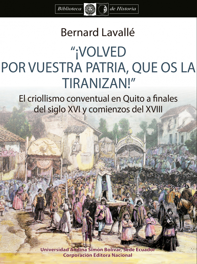 "¡Volved por vuestra patria, que os la tiranizan!" El criollismo conventual en Quito a finales del siglo XVI...