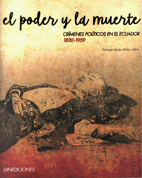 El poder y la muerte: Crímenes políticos en el Ecuador, 1830-1959