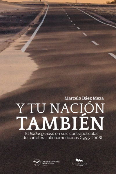 Y tu nación también: El Bildungsreise en seis contrapelículas de carretera latinoamericanas (1995-2008)