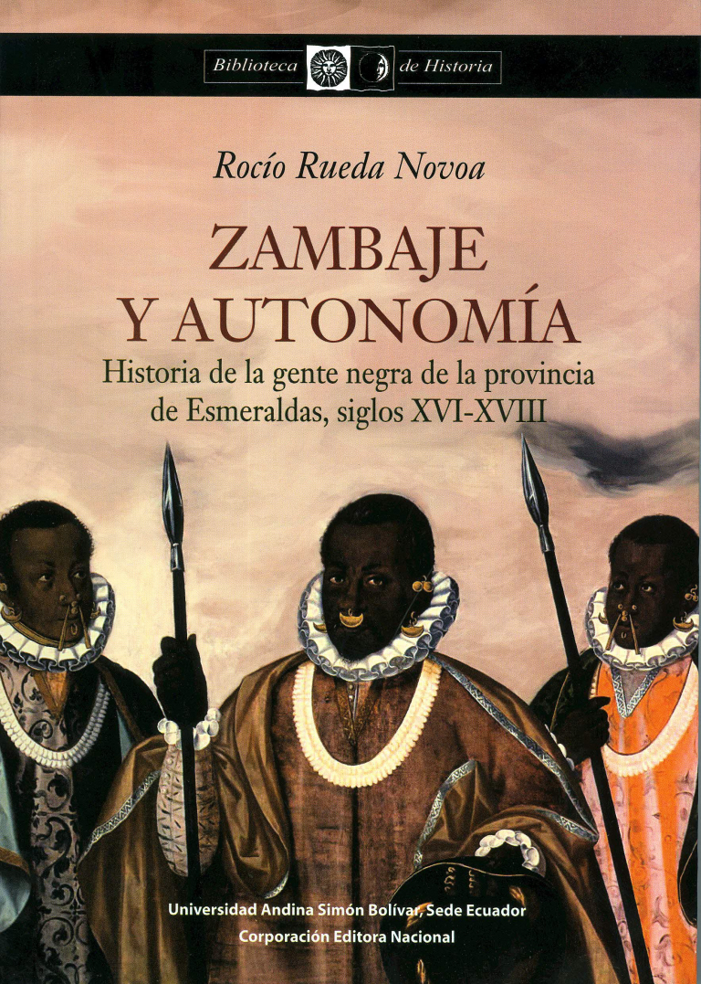 Zambaje y autonomía: Historia de la gente negra de la provincia de Esmeraldas, siglos XVI-XVIII
